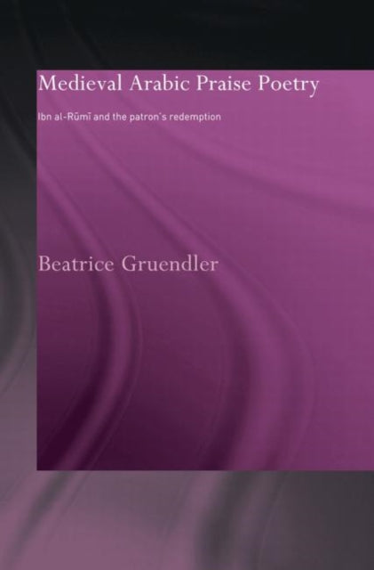 Book cover of: Medieval Arabic Praise Poetry. By: Beatrice Gruendler