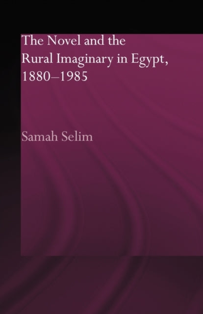 Book cover of: Novel and the Rural Imaginary in Egypt, 1880-1985. By: Samah Selim