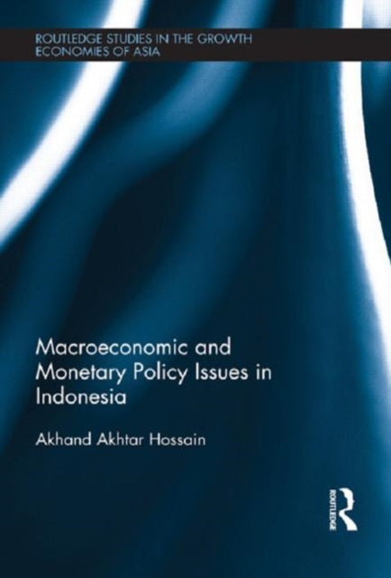 Book cover of: Macroeconomic and Monetary Policy Issues in Indonesia. By: Akhand Akhtar Hossain