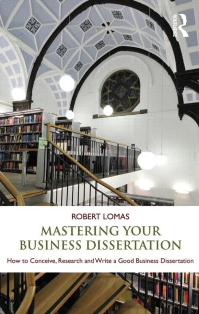 Book cover of: Mastering Your Business Dissertation. By: Robert Lomas