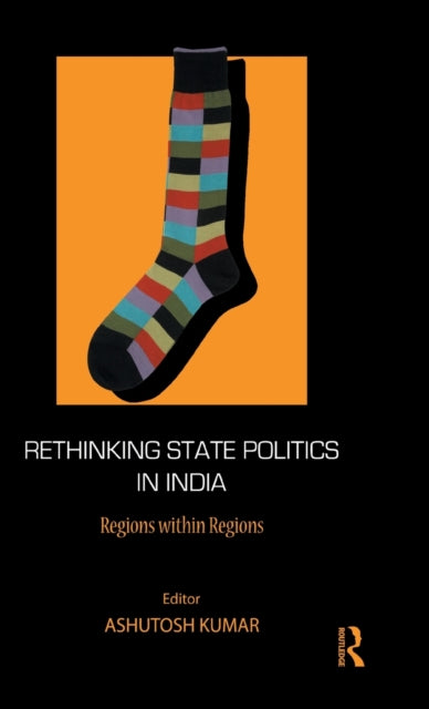 Book cover of: Rethinking State Politics in India. By: Ashutosh Kumar