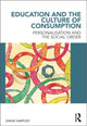 Book cover of: Education and the Culture of Consumption. By: Hartley, David