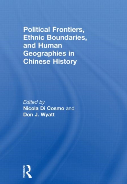 Book cover of: Political Frontiers, Ethnic Boundaries and Human Geographies in Chinese History. By: Nicola Di Cosmo