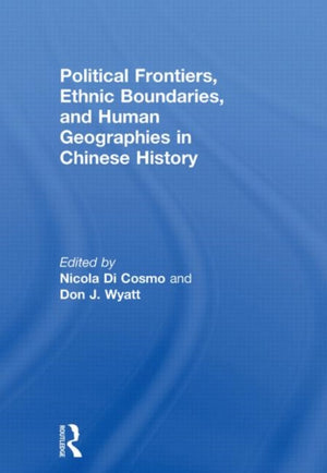 Political Frontiers, Ethnic Boundaries and Human Geographies in Chinese History