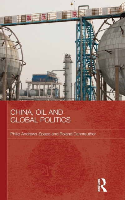 Book cover of: China, Oil and Global Politics. By: C. P. Andrews-Speed