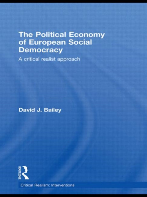 Book cover of: Political Economy of European Social Democracy. By: David J. Bailey