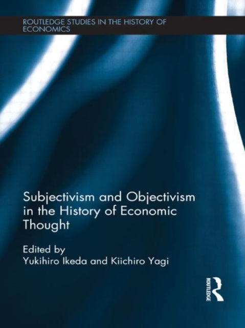 Book cover of: Subjectivism and Objectivism in the History of Economic Thought. By: Yukihiro Ikeda
