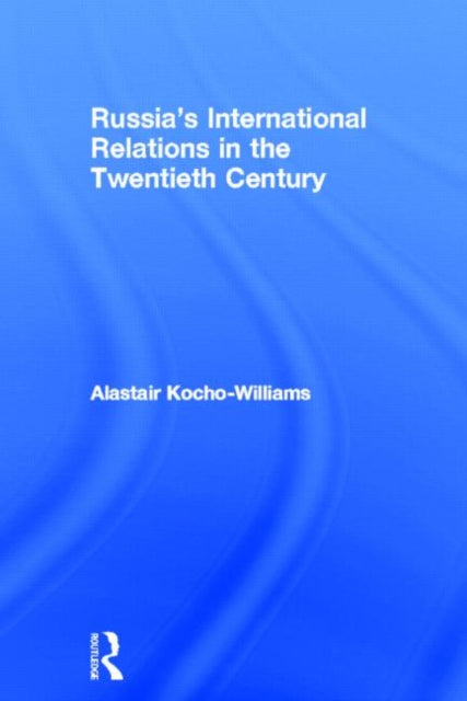 Book cover of: Russia's International Relations in the Twentieth Century. By: Alastair Kocho-Williams