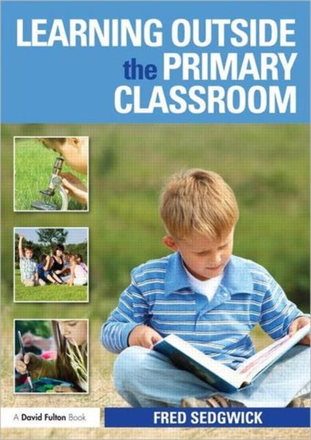 Book cover of: Learning Outside the Primary Classroom. By: Fred Sedgwick