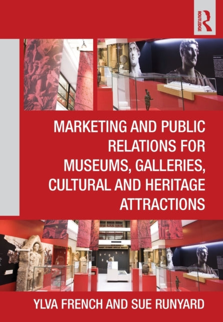 Book cover of: Marketing and Public Relations for Museums, Galleries, Cultural and Heritage Attractions. By: Ylva French