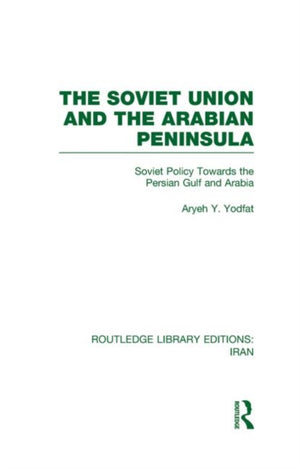 The Soviet Union and the Arabian Peninsula (RLE Iran D)