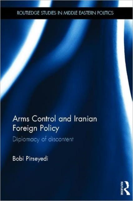 Book cover of: Arms Control and Iranian Foreign Policy. By: Bobi Pirseyedi