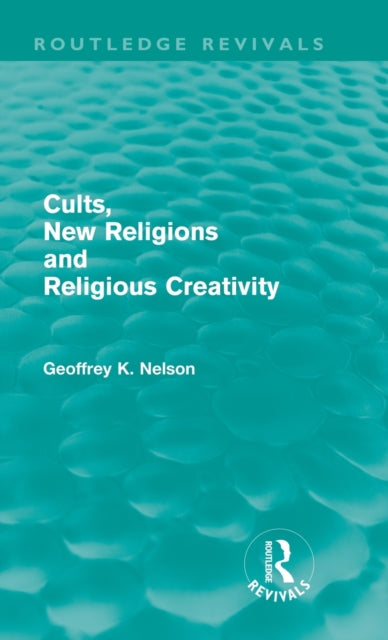 Book cover of: Cults, New Religions and Religious Creativity. By: Geoffrey Nelson