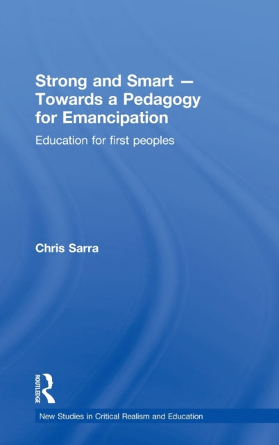 Book cover of: Strong and Smart – Towards a Pedagogy for Emancipation. By: Chris Sarra