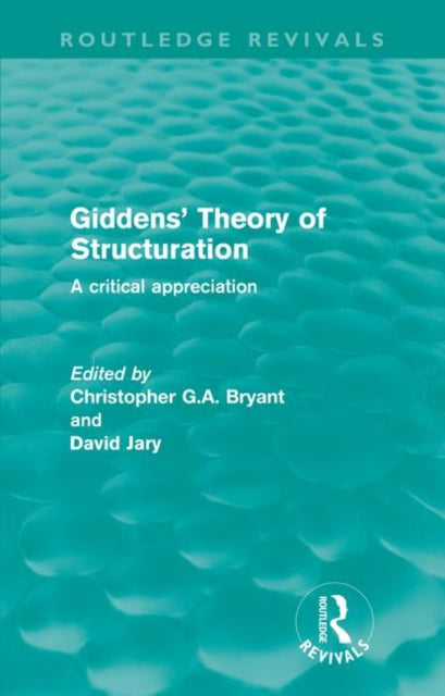 Book cover of: Giddens' Theory of Structuration (Routledge Revivals). By: Christopher Bryant