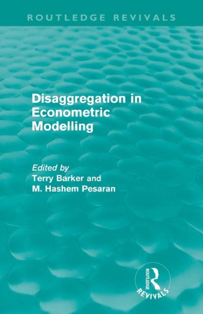 Book cover of: Disaggregation in Econometric Modelling (Routledge Revivals)