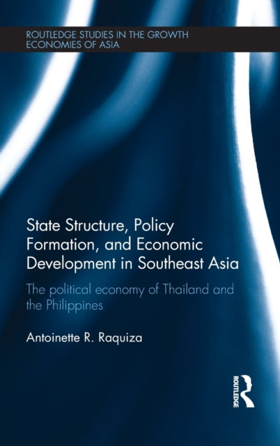 Book cover of: State Structure, Policy Formation, and Economic Development in Southeast Asia. By: Antoinette Raquiza