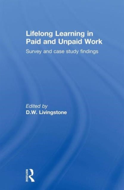 Book cover of: Lifelong Learning in Paid and Unpaid Work. By: Livingstone, D. W.