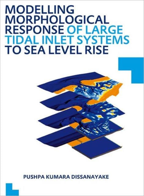Book cover of: Modelling Morphological Response of Large Tidal Inlet Systems to Sea Level Rise. By: Pushpa Kumara Dissanayake