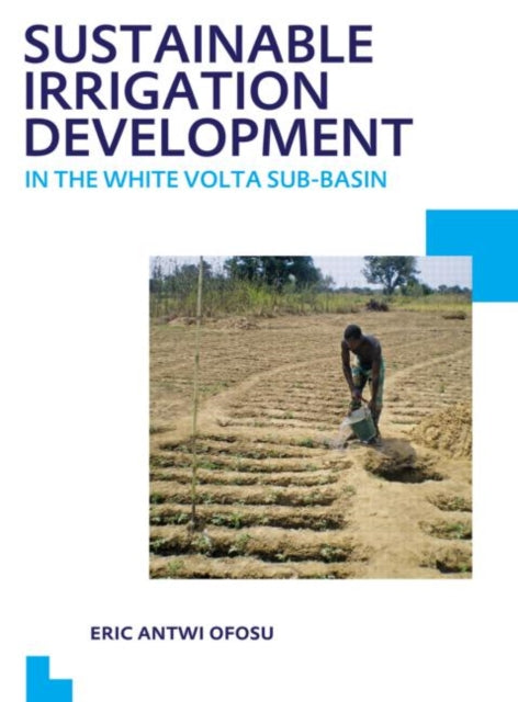 Book cover of: Sustainable Irrigation Development in the White Volta sub-Basin. By: Eric Antwi Ofosu