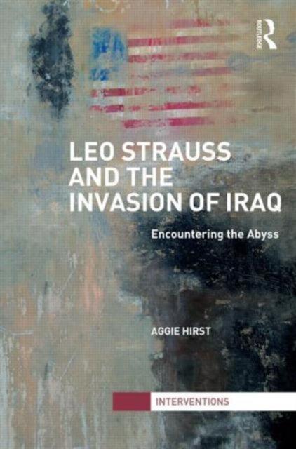 Book cover of: Leo Strauss and the Invasion of Iraq. By: Aggie Hirst
