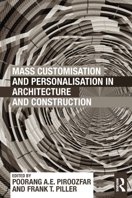 Book cover of: Mass Customisation and Personalisation in Architecture and Construction. By: Poorang A. E. Piroozfar