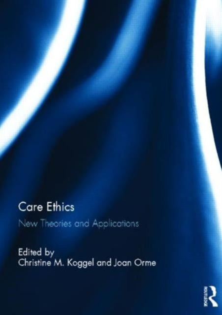 Book cover of: Care Ethics. By: Christine M. Koggel
