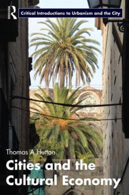 Book cover of: Cities and the Cultural Economy. By: Thomas A. Hutton