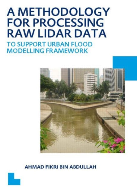 Book cover of: Methodology for Processing Raw LIDAR Data to Support Urban Flood Modelling Framework. By: Ahmad Fikri Bin Abdullah