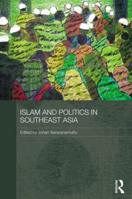 Book cover of: Islam and Politics in Southeast Asia. By: Johan Saravanamuttu