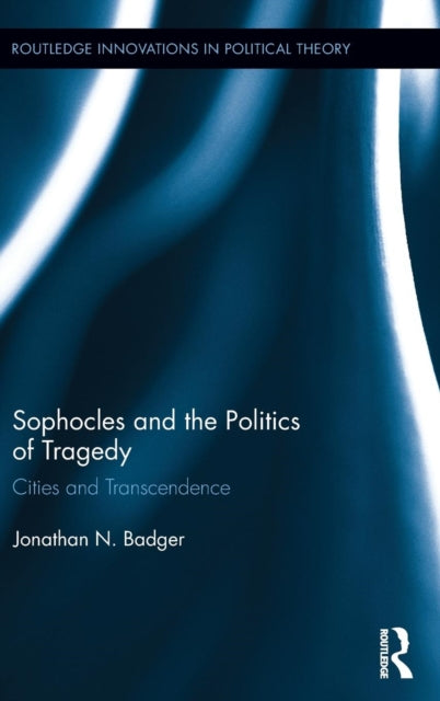 Book cover of: Sophocles and the Politics of Tragedy. By: Jonathan N. Badger