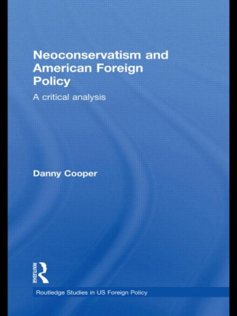 Book cover of: Neoconservatism and American Foreign Policy. By: Danny Cooper