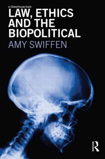Book cover of: Law, Ethics and the Biopolitical. By: Amy Swiffen