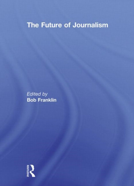Book cover of: Future of Journalism. By: Bob Franklin