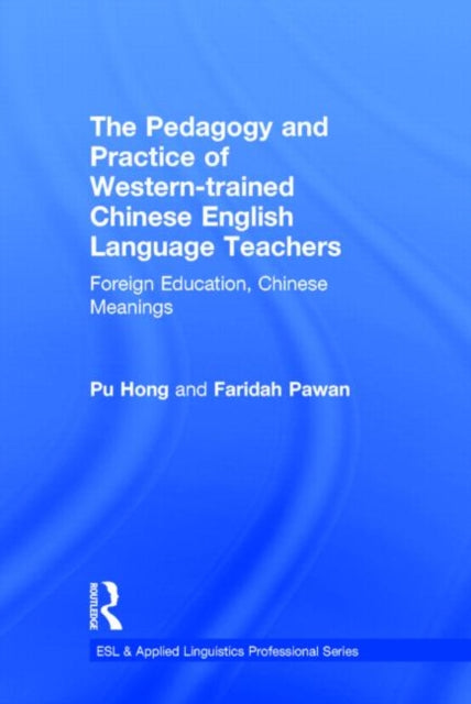 Book cover of: Pedagogy and Practice of Western-trained Chinese English Language Teachers. By: Pu Hong