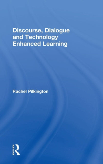 Book cover of: Discourse, Dialogue and Technology Enhanced Learning. By: Rachel Pilkington