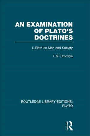 Examination of Plato's Doctrines (RLE: Plato)