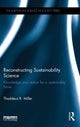 Book cover of: Reconstructing Sustainability Science. By: Thaddeus Miller