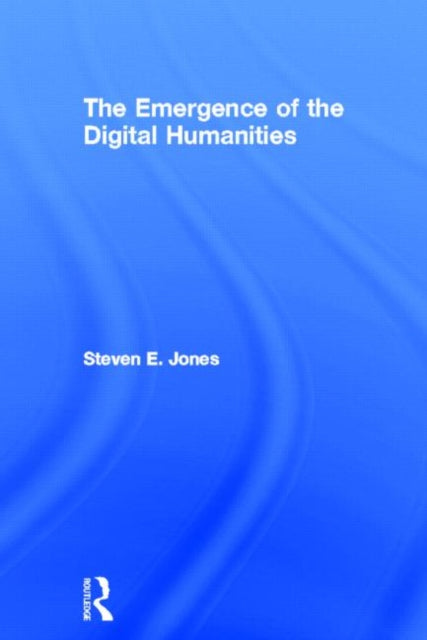 Book cover of: Emergence of the Digital Humanities. By: Jones, Steven E.