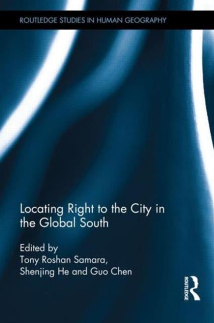 Book cover of: Locating Right to the City in the Global South. By: Tony Roshan Samara