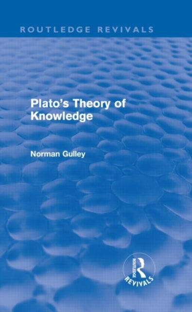 Book cover of: Plato's Theory of Knowledge (Routledge Revivals). By: Norman Gulley