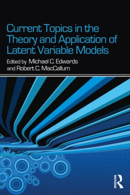 Book cover of: Current Topics in the Theory and Application of Latent Variable Models. By: Michael C. Edwards