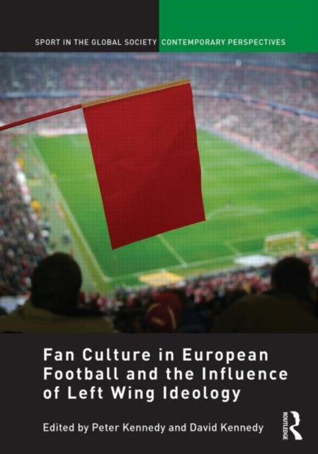 Book cover of: Fan Culture in European Football and the Influence of Left Wing Ideology. By: Kennedy, Peter