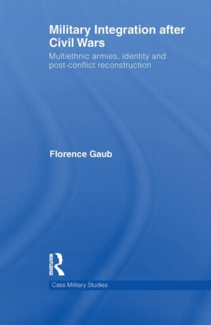 Book cover of: Military Integration after Civil Wars. By: Florence Gaub