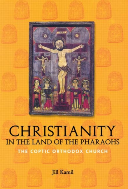 Book cover of: Christianity in the Land of the Pharaohs. By: Jill Kamil