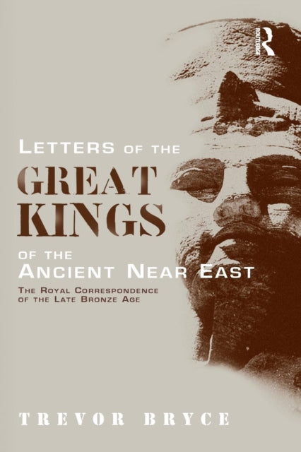 Book cover of: Letters of the Great Kings of the Ancient Near East. By: Trevor Bryce