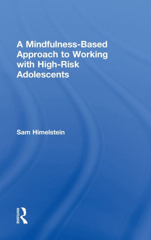 A Mindfulness-Based Approach to Working with High-Risk Adolescents