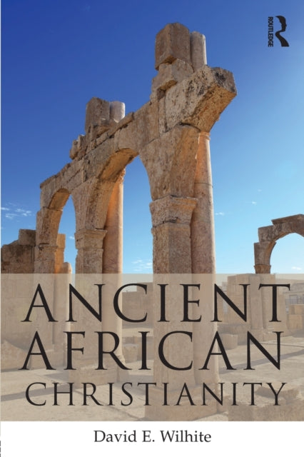 Book cover of: Ancient African Christianity. By: David E. Wilhite