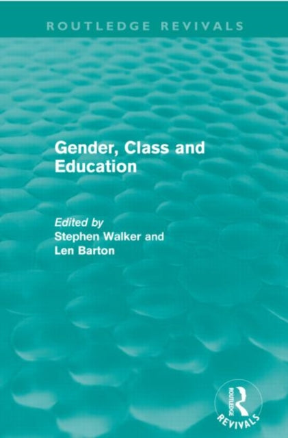 Book cover of: Gender, Class and Education (Routledge Revivals). By: Stephen Walker