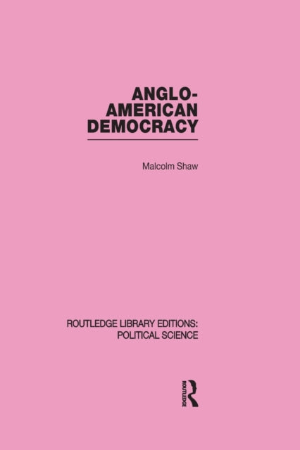 Book cover of: Anglo-American Democracy. By: Malcolm Shaw